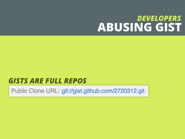 ABUSING GIST
DEVELOPERS
GISTS ARE FULL REPOS
