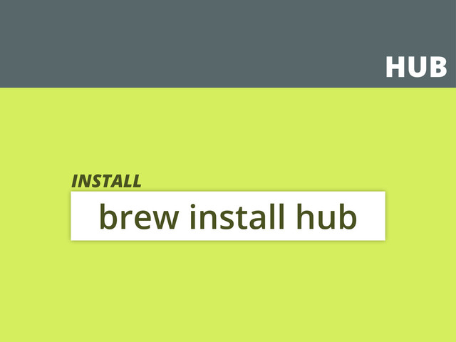 HUB
brew install hub
INSTALL
