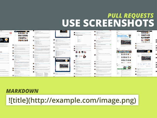 USE SCREENSHOTS
PULL REQUESTS
MARKDOWN
![title](http://example.com/image.png)
