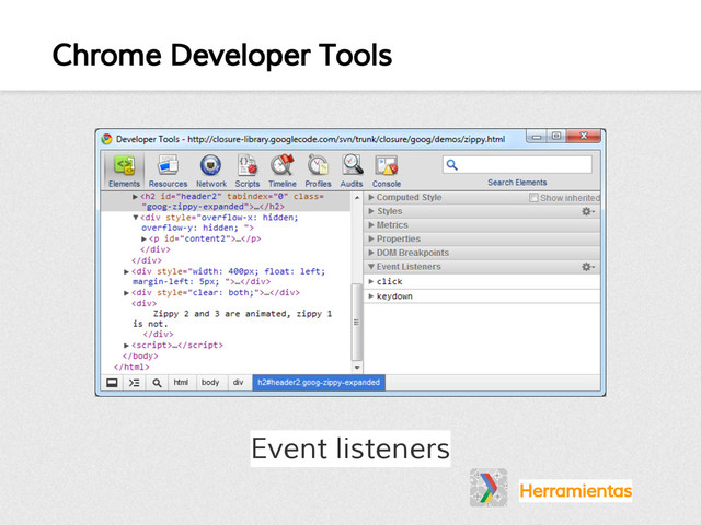Chrome Developer Tools
Herramientas
Event listeners
