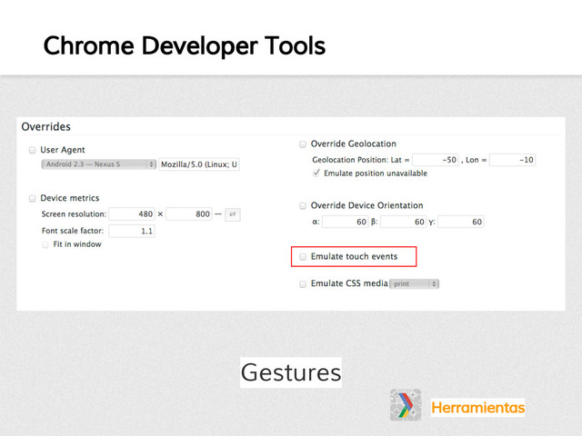 Chrome Developer Tools
Herramientas
Gestures
