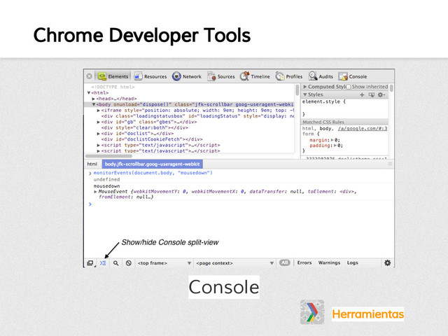 Chrome Developer Tools
Herramientas
Console
