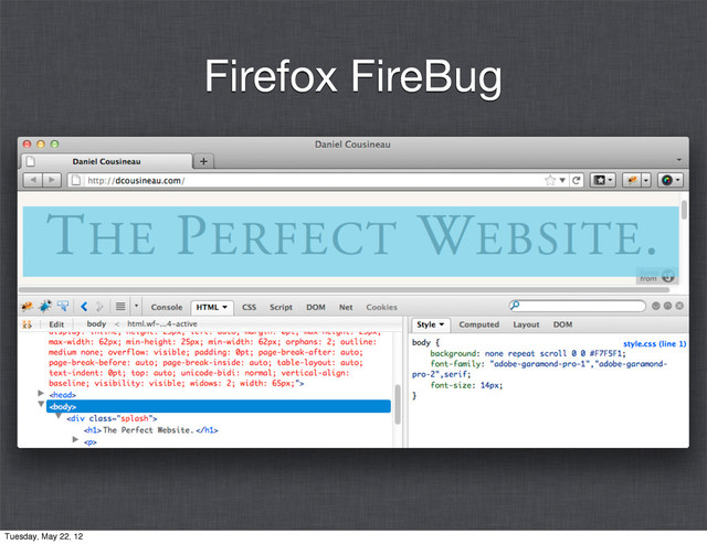 Firefox FireBug
Tuesday, May 22, 12
