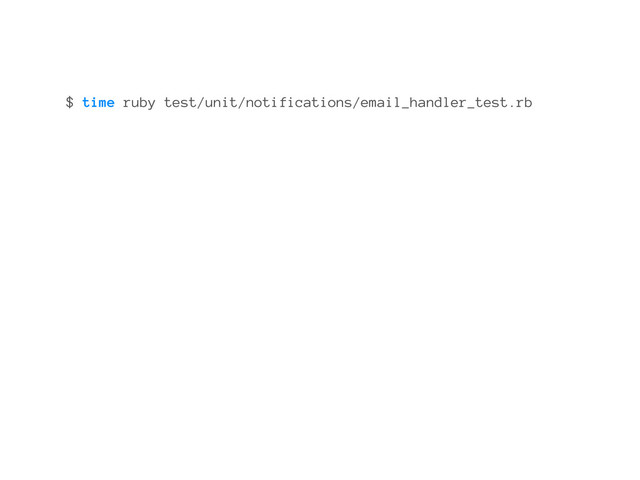 $ time ruby test/unit/notifications/email_handler_test.rb
