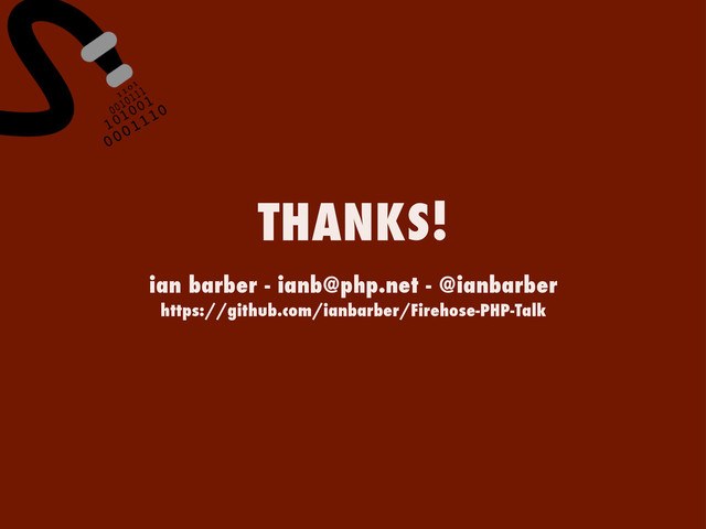 ian barber - ianb@php.net - @ianbarber
https://github.com/ianbarber/Firehose-PHP-Talk
THANKS!
