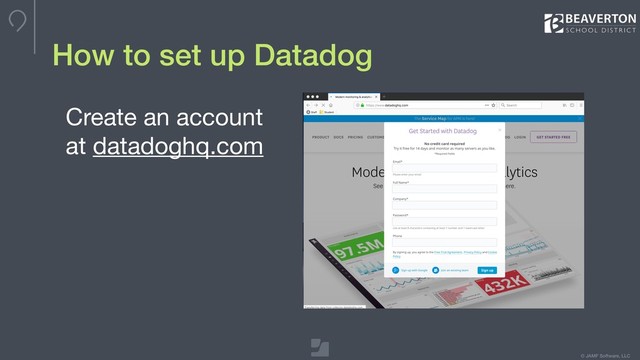 © JAMF Software, LLC
How to set up Datadog
Create an account
at datadoghq.com

