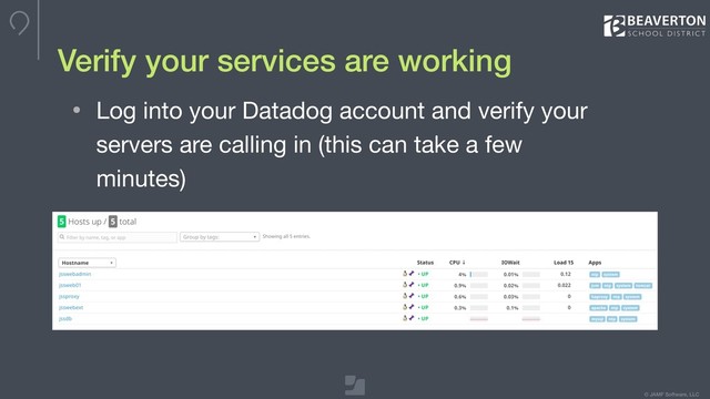 © JAMF Software, LLC
Verify your services are working
• Log into your Datadog account and verify your
servers are calling in (this can take a few
minutes)
