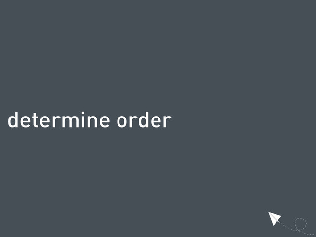 determine order

