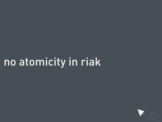 no atomicity in riak
