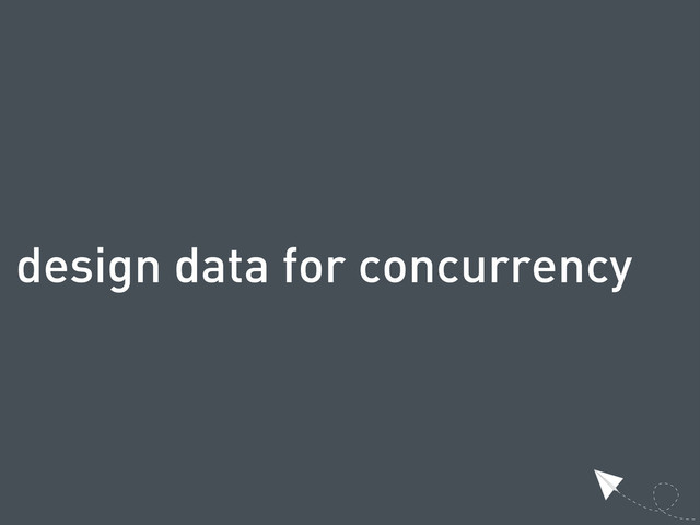 design data for concurrency

