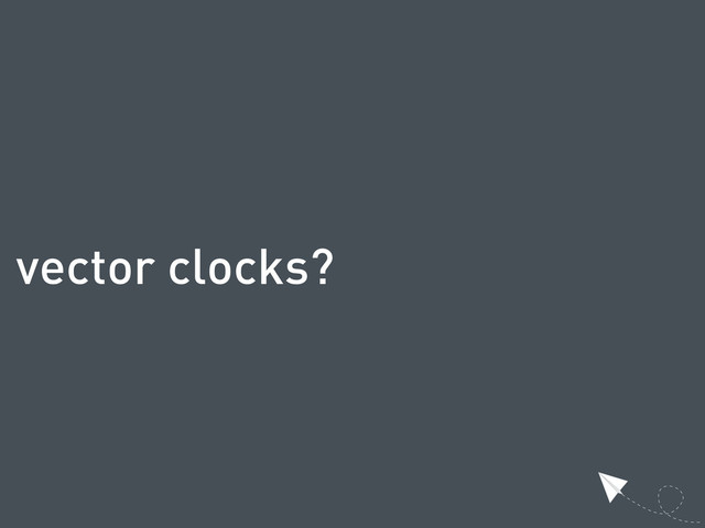 vector clocks?
