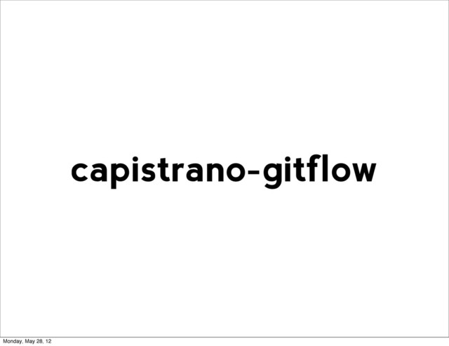 capistrano-gitflow
Monday, May 28, 12

