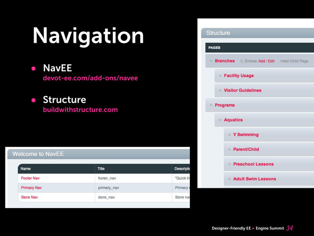 Designer-Friendly EE Engine Summit
Navigation

• NavEE
devot-ee.com/add-ons/navee
• Structure
buildwithstructure.com
