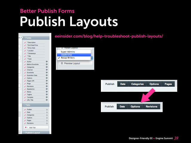 Designer-Friendly EE Engine Summit
Publish Layouts

Better Publish Forms
eeinsider.com/blog/help-troubleshoot-publish-layouts/
