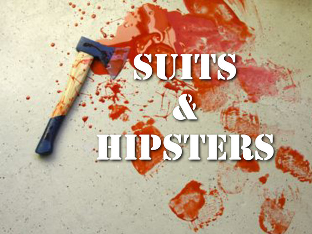 Suits
&
hipsters
