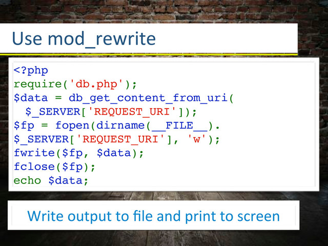 Use3mod_rewrite
Write3output3to3ﬁle3and3print3to3screen
