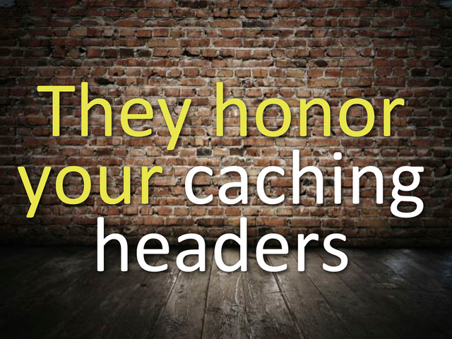 They3honor3
your3caching3
headers
