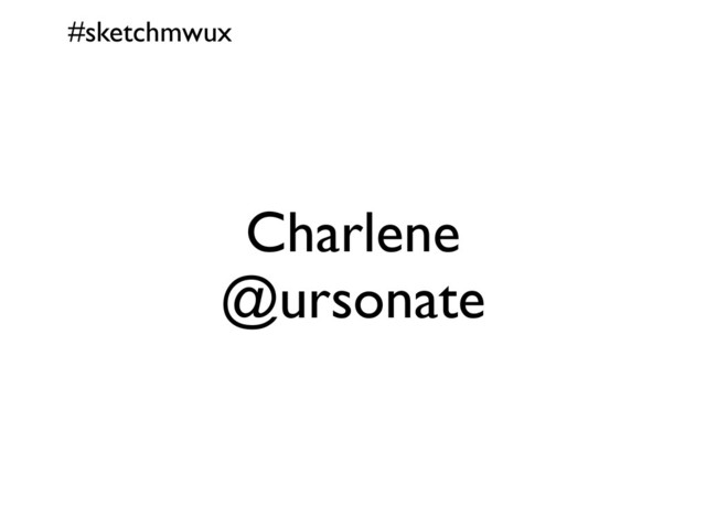 #sketchmwux
Charlene
@ursonate

