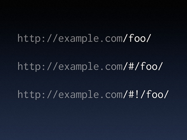 http://example.com/foo/
http://example.com/#/foo/
http://example.com/#!/foo/
