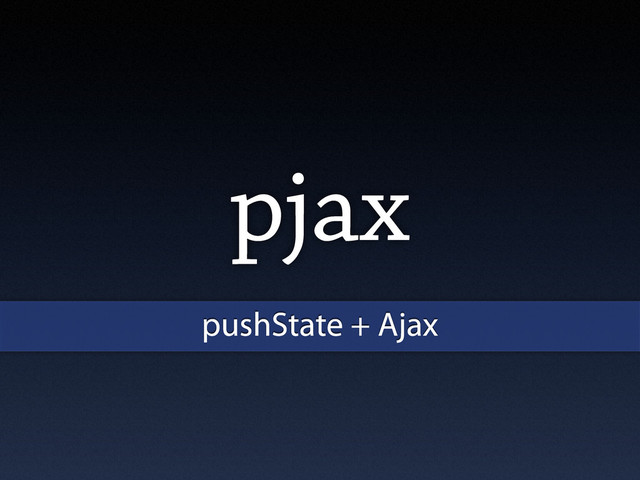 pjax
pushState + Ajax
