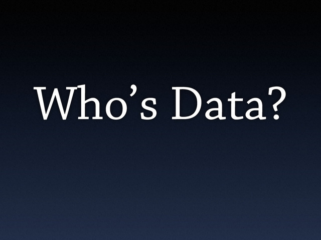 Who’s Data?
