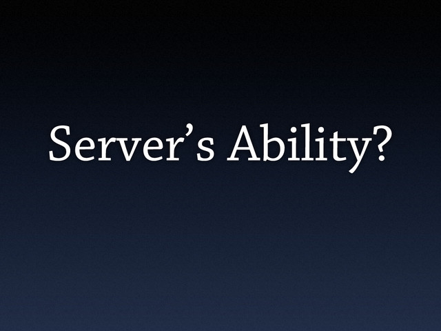 Server’s Ability?
