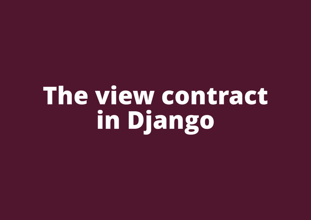 The view contract
in Django

