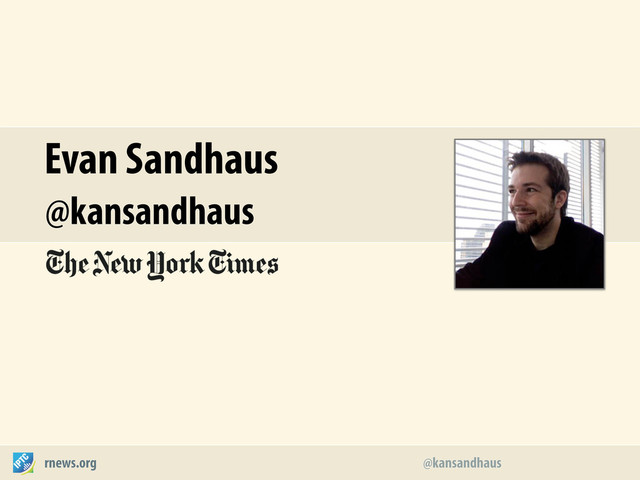 rnews.org
@kansandhaus
@kansandhaus
Evan Sandhaus
