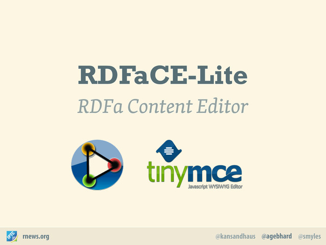 @agebhard
@kansandhaus @smyles
rnews.org
RDFaCE-Lite
RDFa Content Editor
