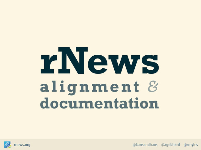 @agebhard
@kansandhaus @smyles
rnews.org
rNews
alignment &
documentation
