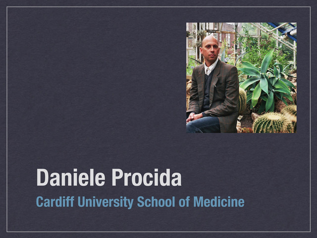 Daniele Procida
Cardiff University School of Medicine
