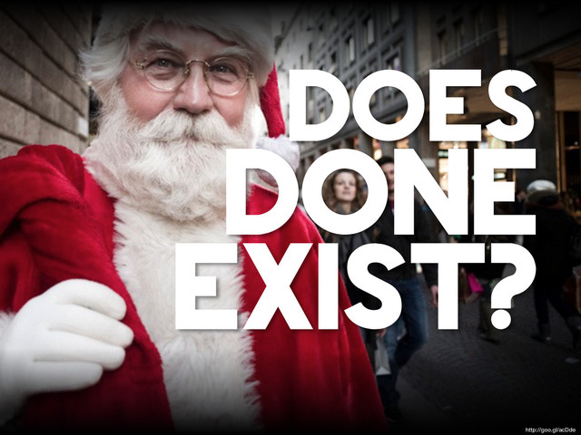 DOES
DONE
EXIST?
http://goo.gl/acDde

