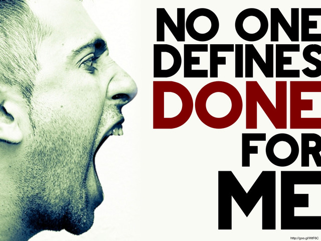 no one
defines
done
for
me
http://goo.gl/WtF6C
