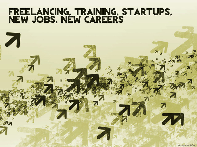 freelancing, training, startups,
new jobs, new careers
http://goo.gl/NBZvY
