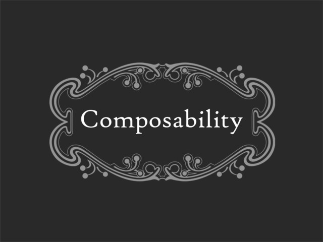 Composability
