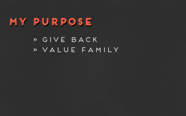 my purpose
my purpose
my purpose
» give back
» value family
