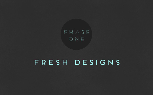 fresh designs
phase
one
