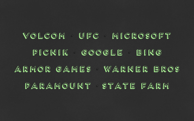 volcom • ufc • microsoft
picnik • google • bing
armor games • warner bros
paramount • state farm
