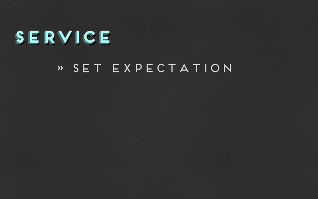 service
service
service
» set expectation
