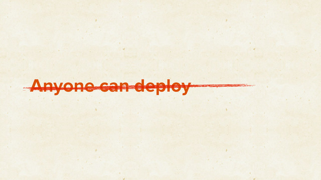 Anyone can deploy

