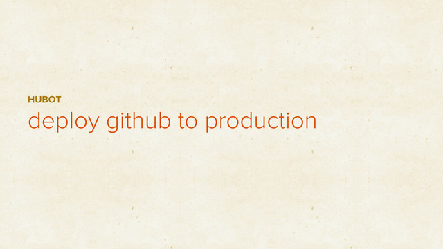 deploy github to production
HUBOT
