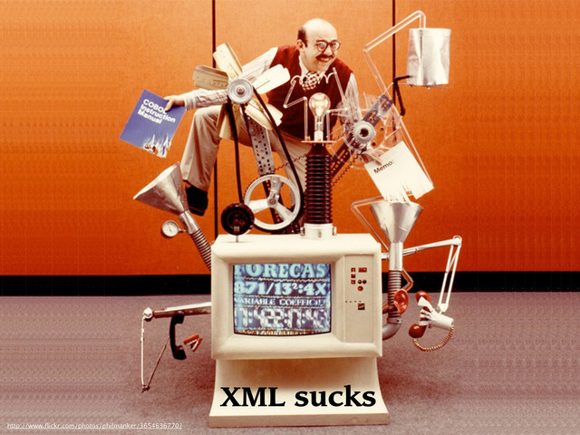 XML sucks
http://www.ﬂickr.com/photos/philmanker/3654636770/
