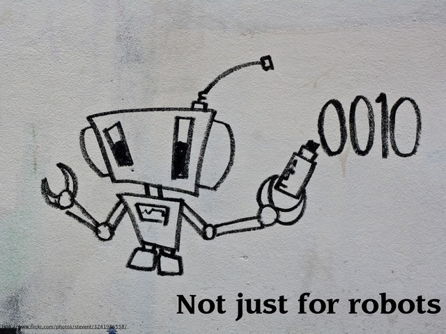 Not just for robots
http://www.ﬂickr.com/photos/stevent/3241986538/
