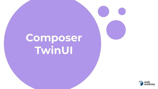 Composer
TwinUI
