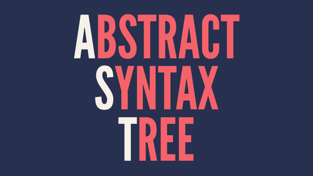 ABSTRACT
SYNTAX
TREE
