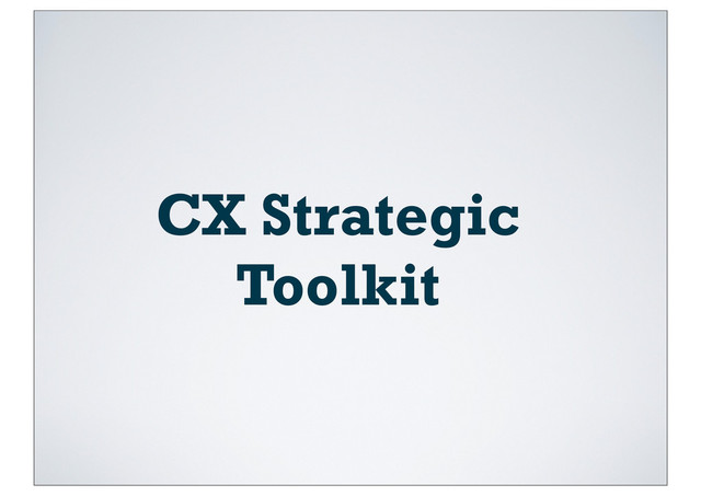 CX Strategic
Toolkit
