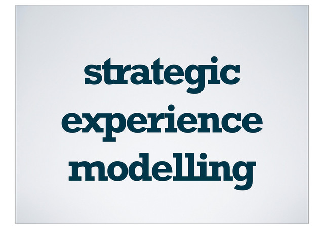 strategic
experience
modelling
