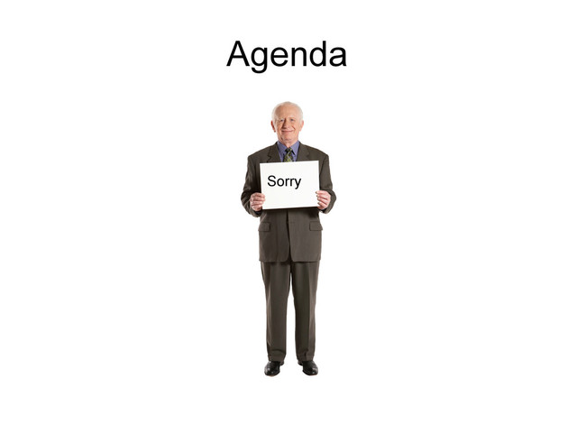 Agenda
Sorry
