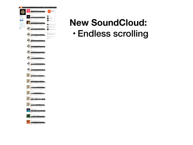 New SoundCloud:
• Endless scrolling
