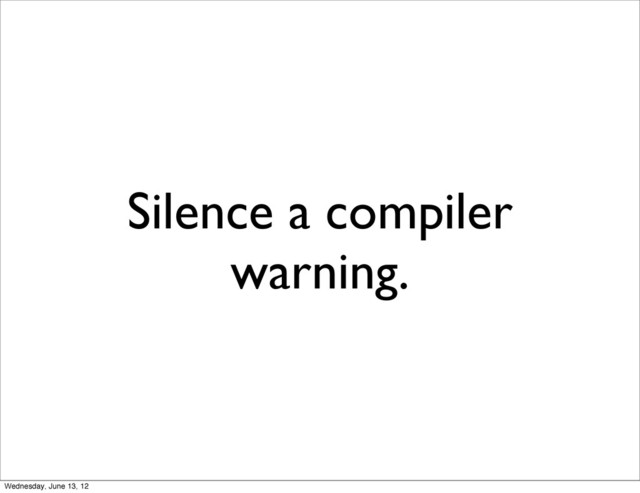 Silence a compiler
warning.
Wednesday, June 13, 12
